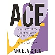 Buy Ace: What Asexuality Reveals About Desire, Society, and the